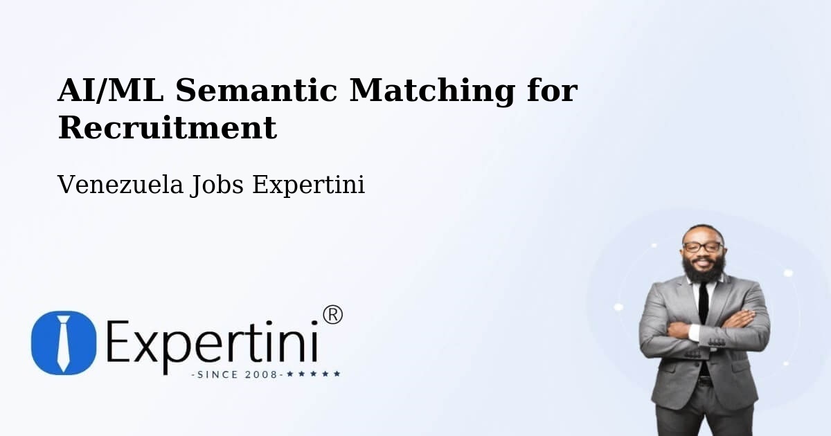 AI/ML Semantic Matching for Recruitment - Venezuela Jobs Expertini